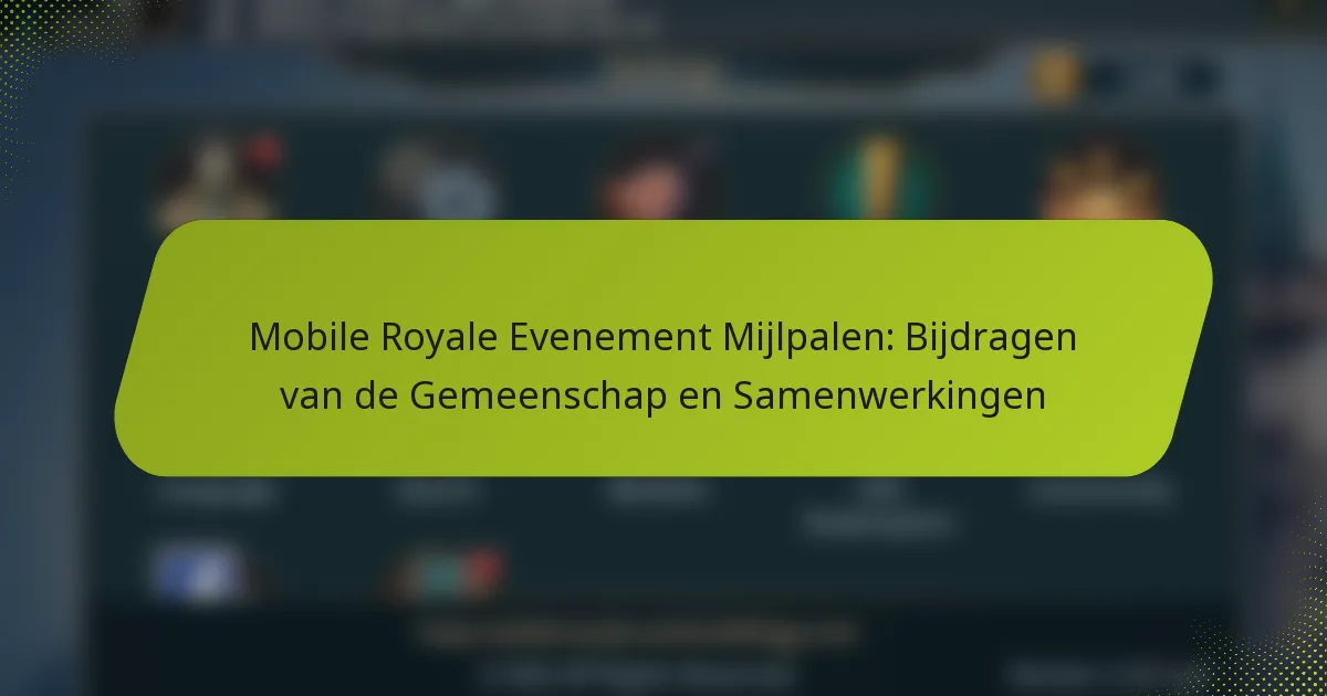 Mobile Royale Evenement Mijlpalen: Bijdragen van de Gemeenschap en Samenwerkingen