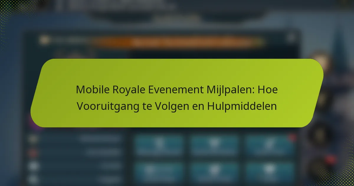 Mobile Royale Evenement Mijlpalen: Hoe Vooruitgang te Volgen en Hulpmiddelen