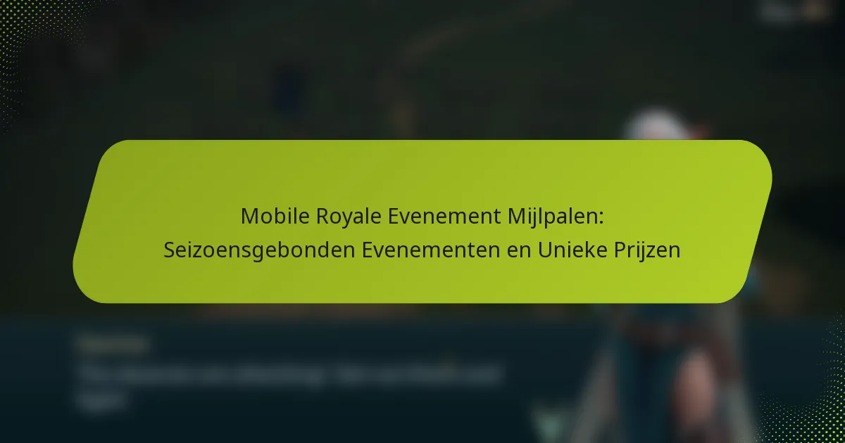 Mobile Royale Evenement Mijlpalen: Seizoensgebonden Evenementen en Unieke Prijzen