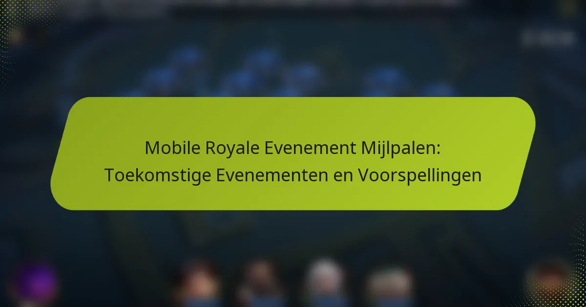 Mobile Royale Evenement Mijlpalen: Toekomstige Evenementen en Voorspellingen