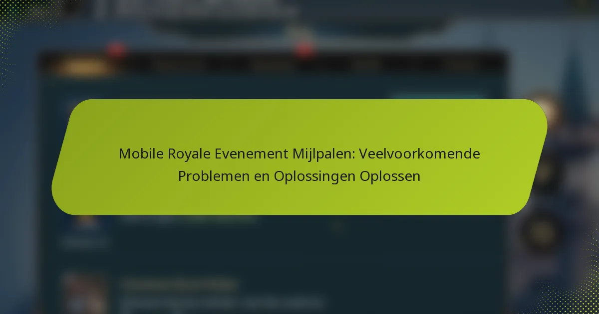 Mobile Royale Evenement Mijlpalen: Veelvoorkomende Problemen en Oplossingen Oplossen