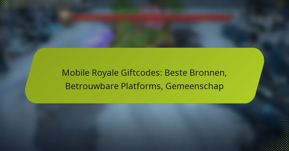 Mobile Royale Giftcodes: Beste Bronnen, Betrouwbare Platforms, Gemeenschap