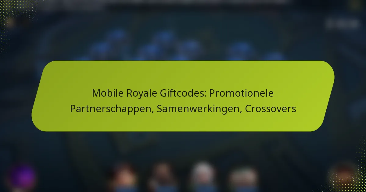 Mobile Royale Giftcodes: Promotionele Partnerschappen, Samenwerkingen, Crossovers