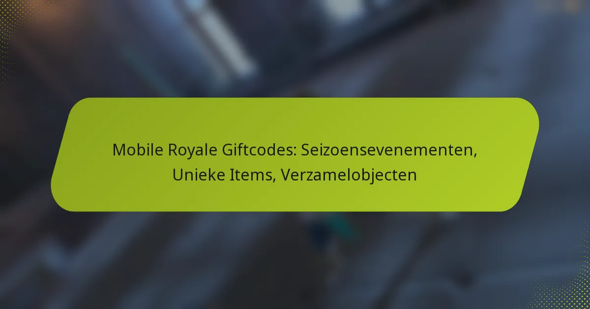 Mobile Royale Giftcodes: Seizoensevenementen, Unieke Items, Verzamelobjecten