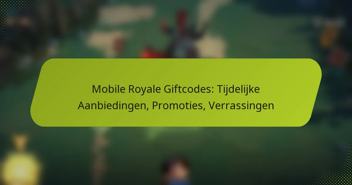 Mobile Royale Giftcodes: Tijdelijke Aanbiedingen, Promoties, Verrassingen