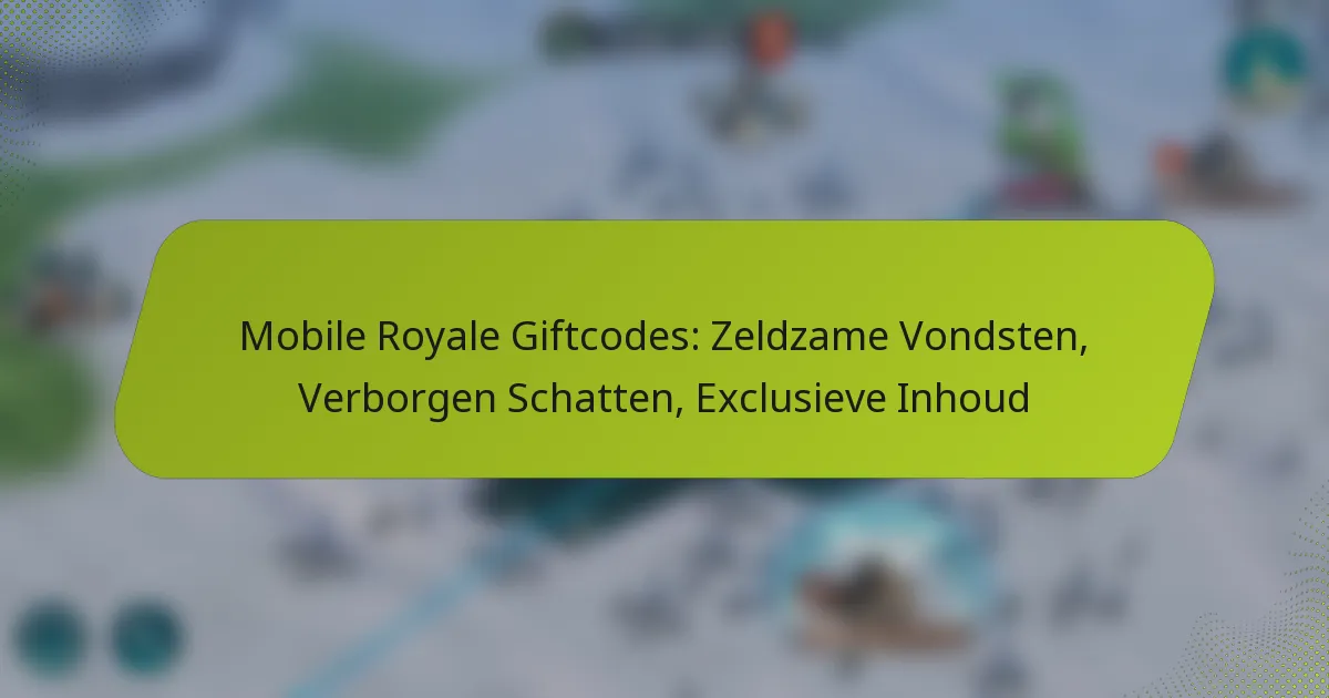 Mobile Royale Giftcodes: Zeldzame Vondsten, Verborgen Schatten, Exclusieve Inhoud