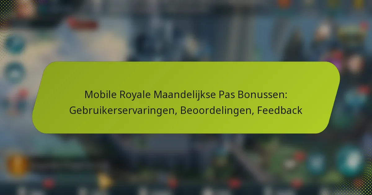 Mobile Royale Maandelijkse Pas Bonussen: Gebruikerservaringen, Beoordelingen, Feedback