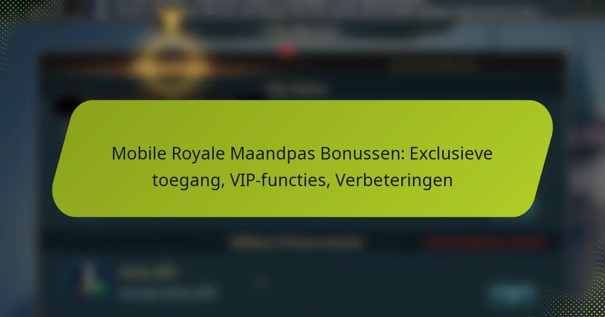 Mobile Royale Maandpas Bonussen: Exclusieve toegang, VIP-functies, Verbeteringen