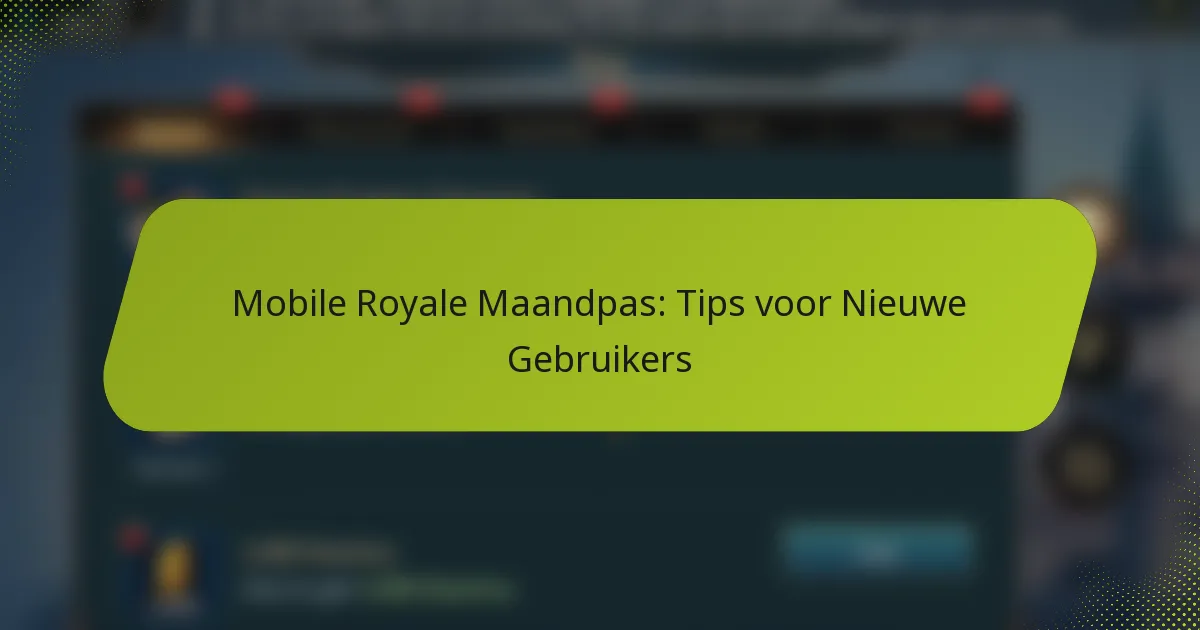 Mobile Royale Maandpas: Tips voor Nieuwe Gebruikers