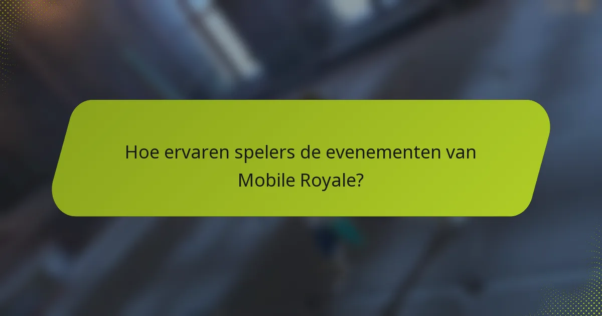 Hoe ervaren spelers de evenementen van Mobile Royale?