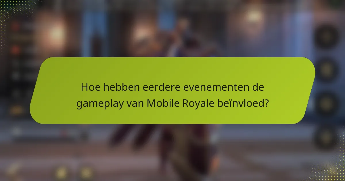 Hoe hebben eerdere evenementen de gameplay van Mobile Royale beïnvloed?
