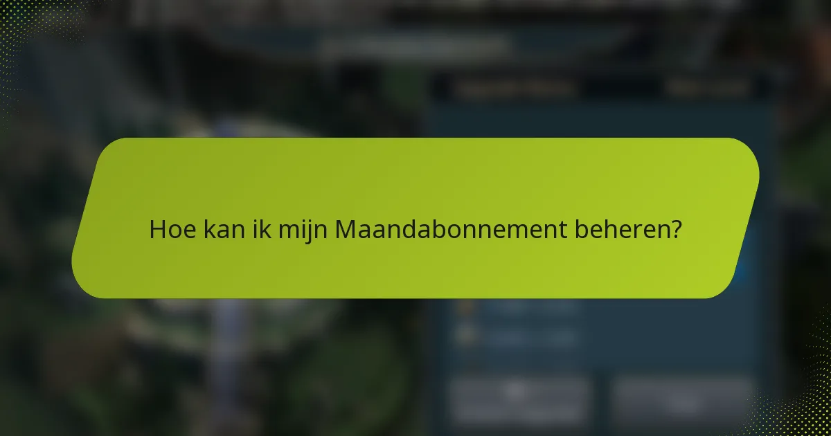 Hoe kan ik mijn Maandabonnement beheren?