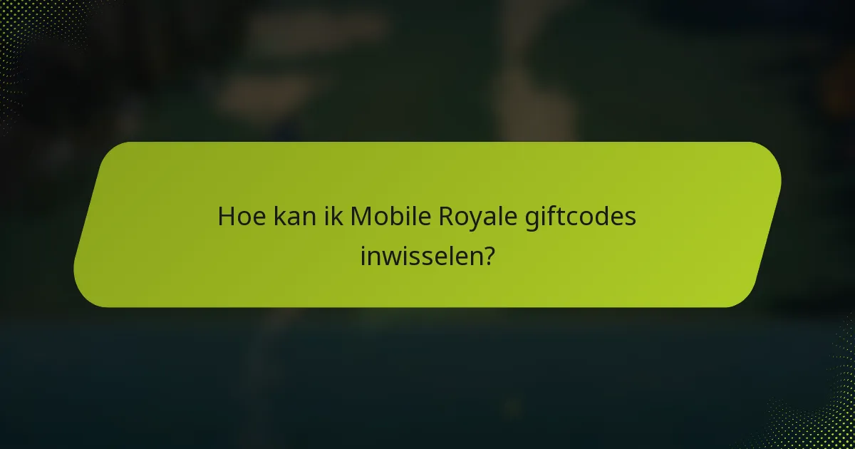 Hoe kan ik Mobile Royale giftcodes inwisselen?