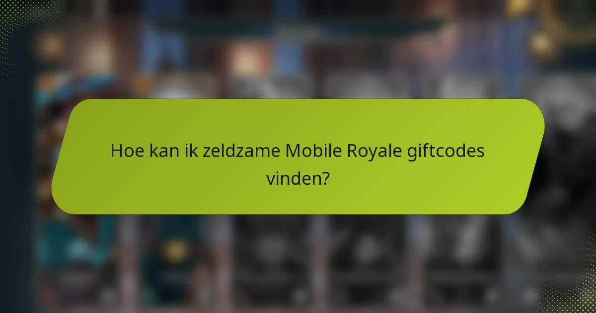 Hoe kan ik zeldzame Mobile Royale giftcodes vinden?