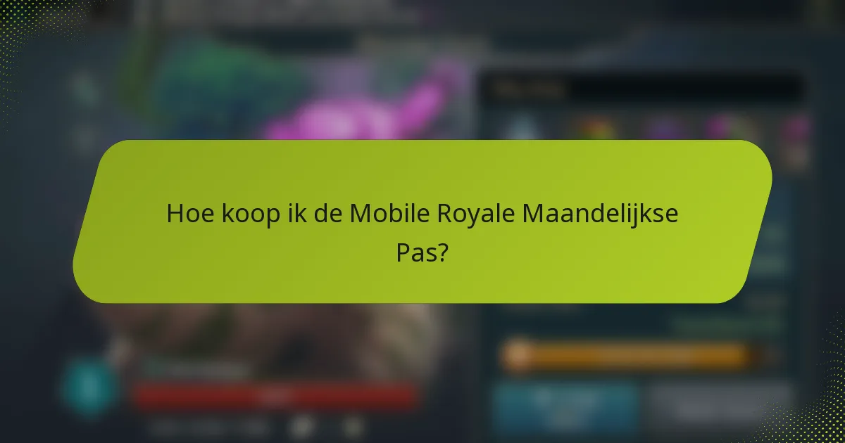 Hoe koop ik de Mobile Royale Maandelijkse Pas?