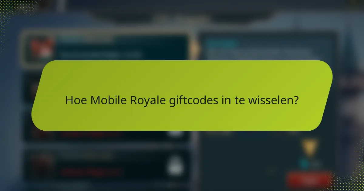 Hoe Mobile Royale giftcodes in te wisselen?