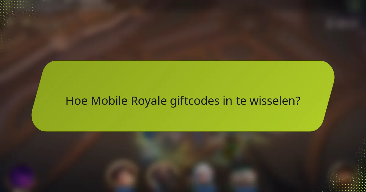 Hoe Mobile Royale giftcodes in te wisselen?