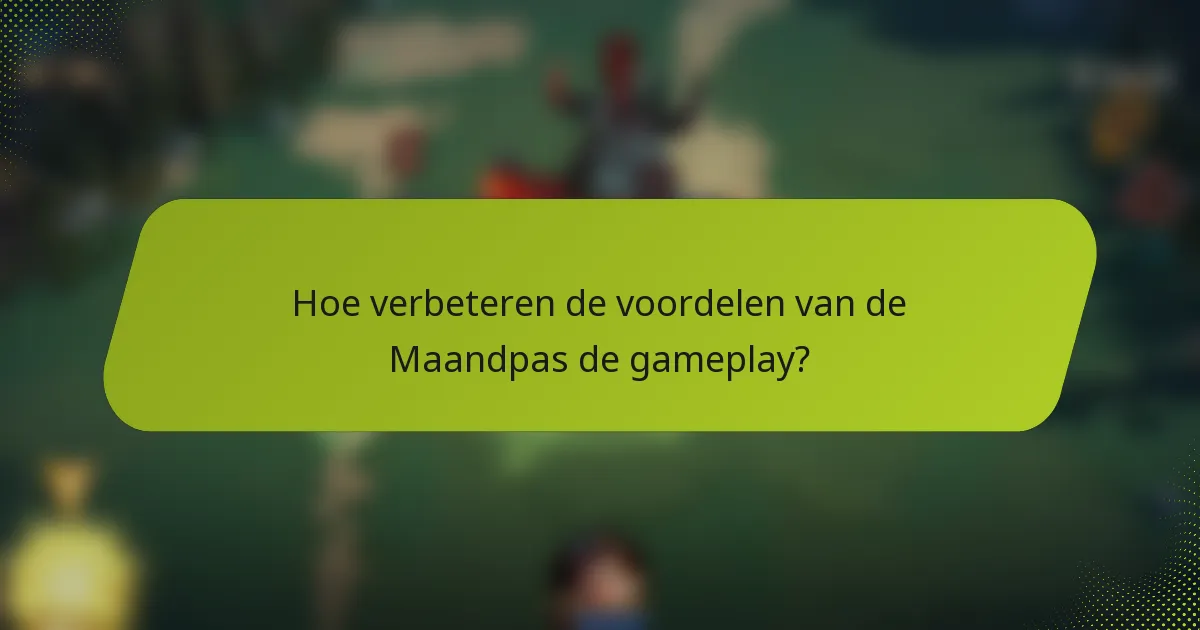Hoe verbeteren de voordelen van de Maandpas de gameplay?
