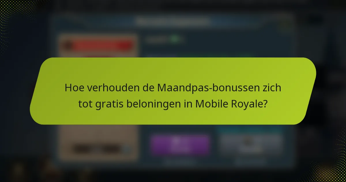 Hoe verhouden de Maandpas-bonussen zich tot gratis beloningen in Mobile Royale?