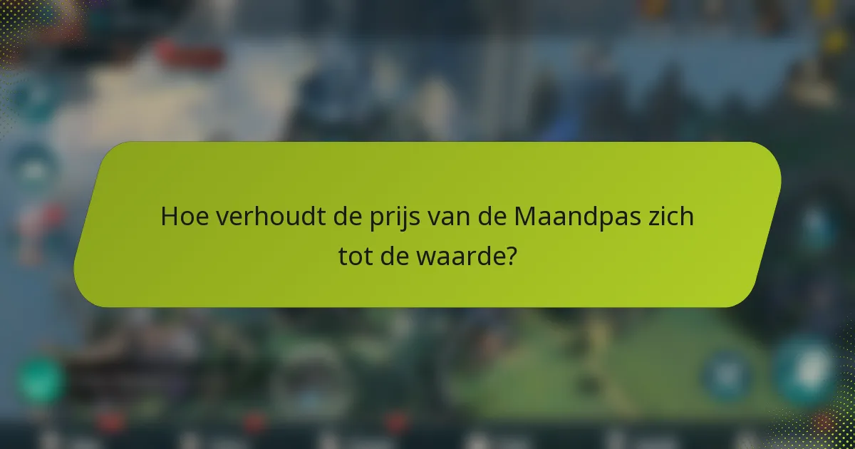 Hoe verhoudt de prijs van de Maandpas zich tot de waarde?