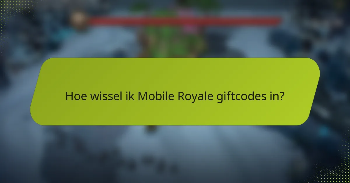 Hoe wissel ik Mobile Royale giftcodes in?
