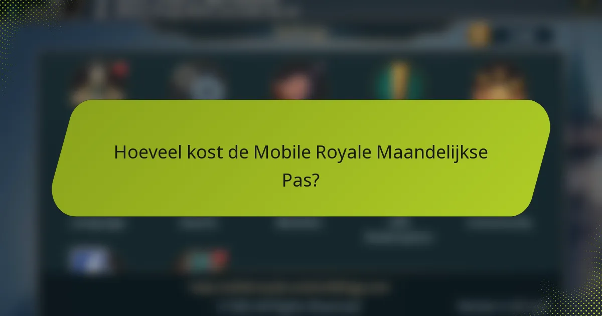 Hoeveel kost de Mobile Royale Maandelijkse Pas?