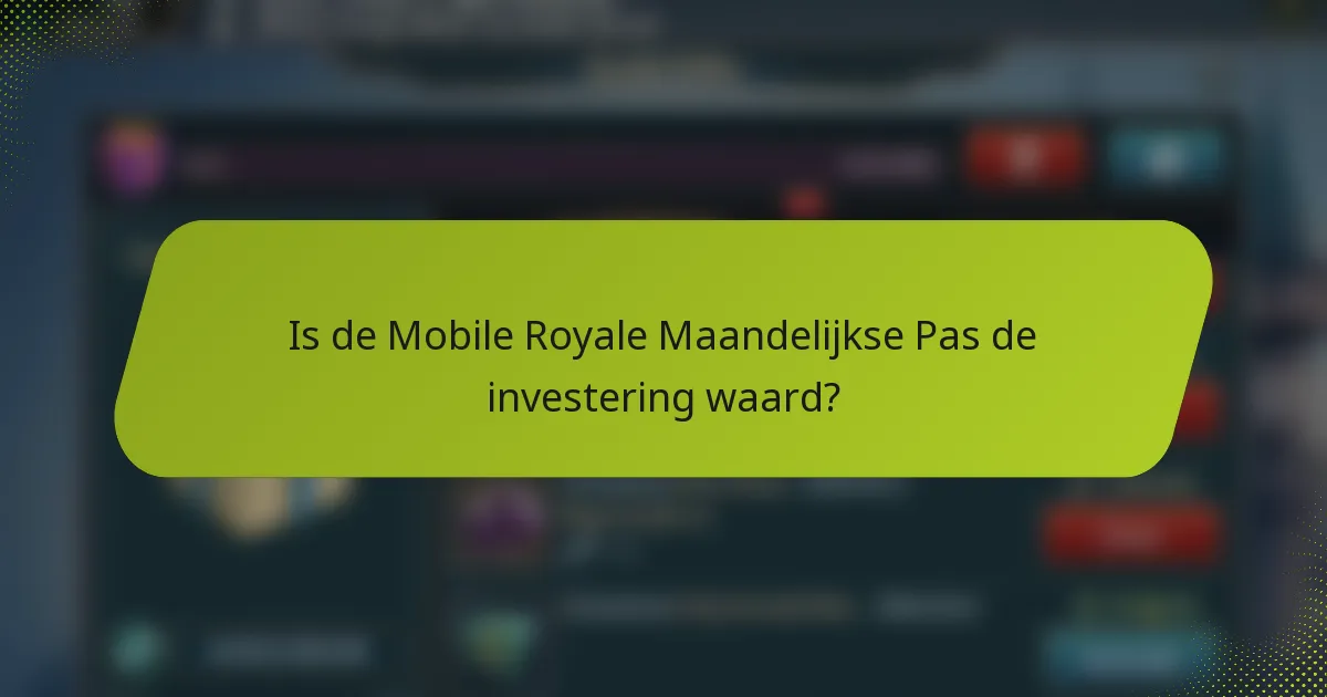 Is de Mobile Royale Maandelijkse Pas de investering waard?