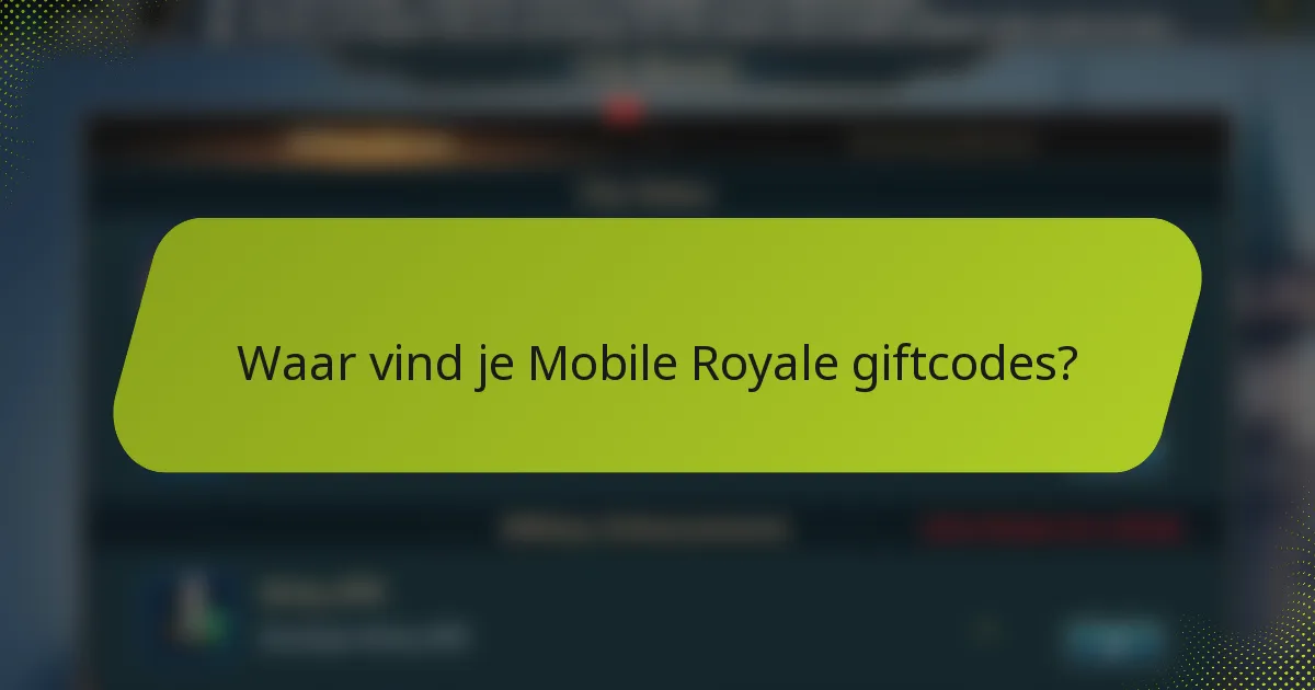 Waar vind je Mobile Royale giftcodes?