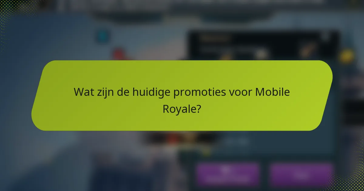 Wat zijn de huidige promoties voor Mobile Royale?