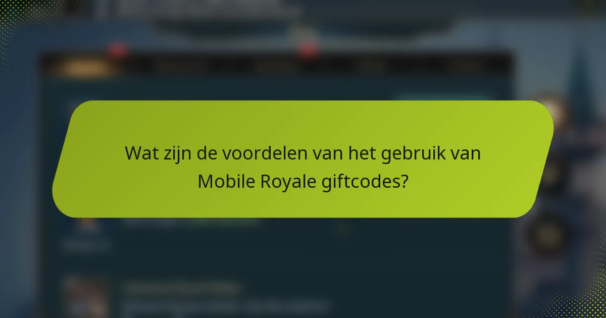 Wat zijn de voordelen van het gebruik van Mobile Royale giftcodes?