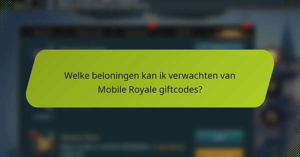 Welke beloningen kan ik verwachten van Mobile Royale giftcodes?