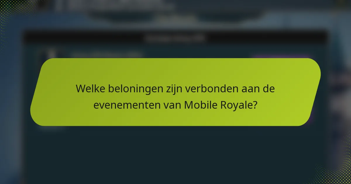 Welke beloningen zijn verbonden aan de evenementen van Mobile Royale?