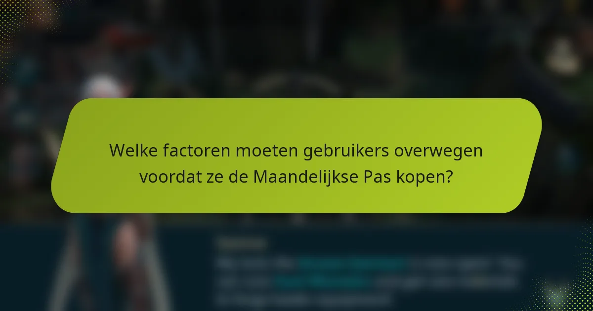 Welke factoren moeten gebruikers overwegen voordat ze de Maandelijkse Pas kopen?