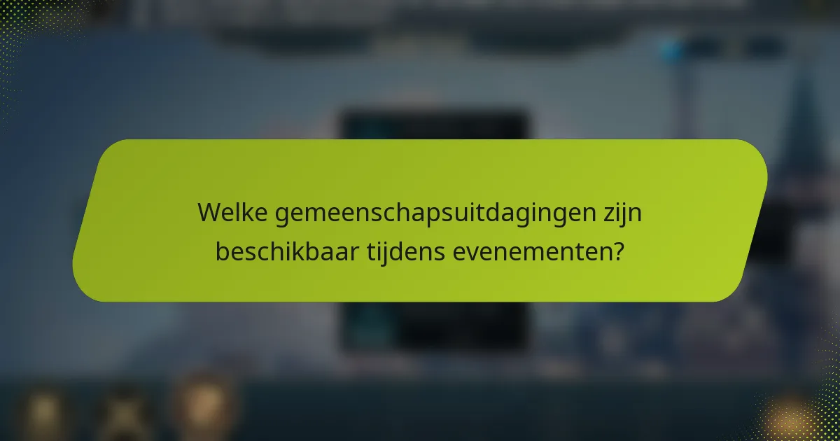 Welke gemeenschapsuitdagingen zijn beschikbaar tijdens evenementen?