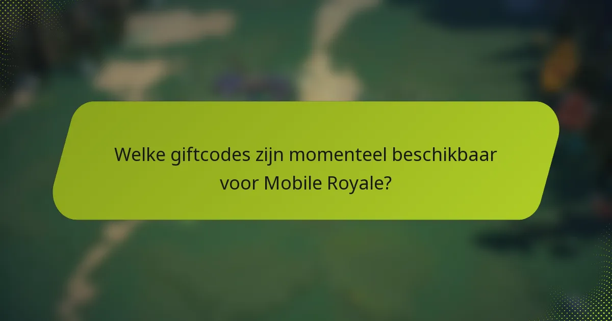 Welke giftcodes zijn momenteel beschikbaar voor Mobile Royale?
