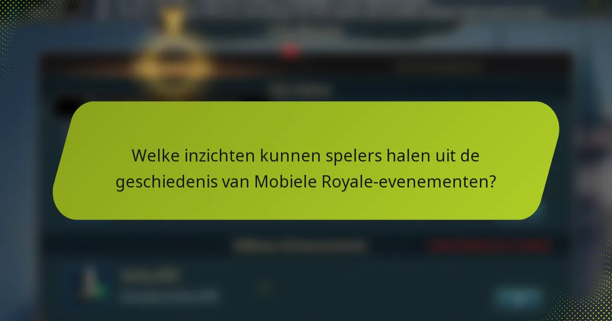 Welke inzichten kunnen spelers halen uit de geschiedenis van Mobiele Royale-evenementen?