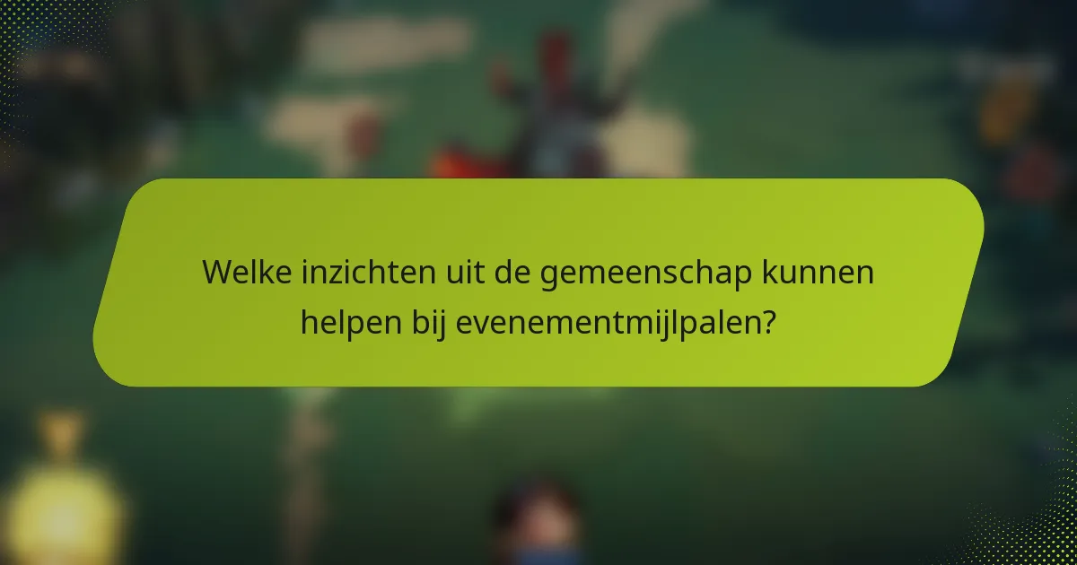 Welke inzichten uit de gemeenschap kunnen helpen bij evenementmijlpalen?
