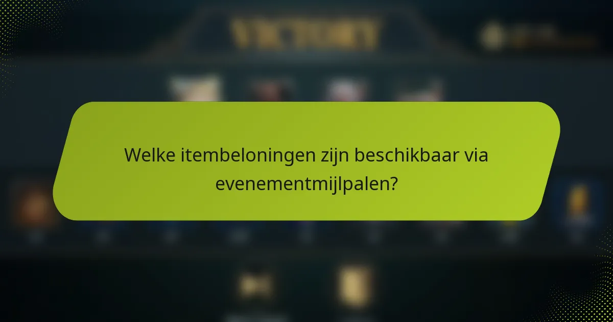 Welke itembeloningen zijn beschikbaar via evenementmijlpalen?