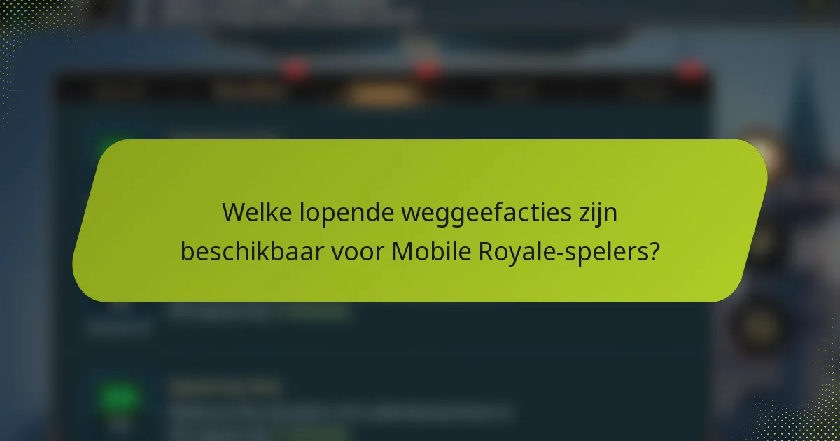 Welke lopende weggeefacties zijn beschikbaar voor Mobile Royale-spelers?