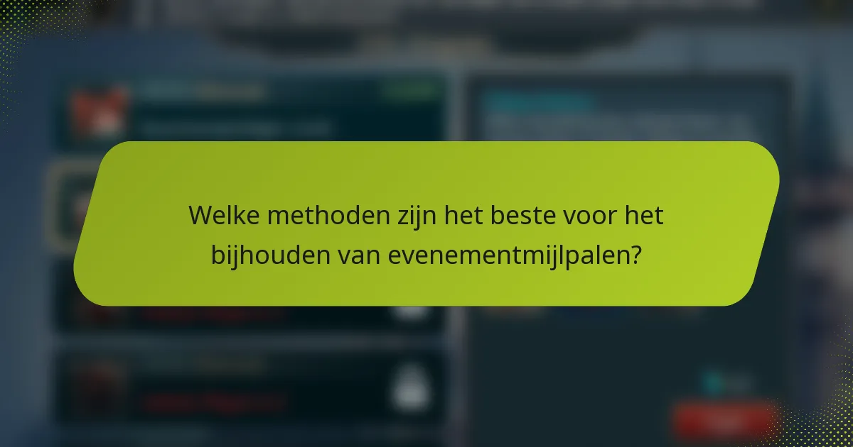Welke methoden zijn het beste voor het bijhouden van evenementmijlpalen?