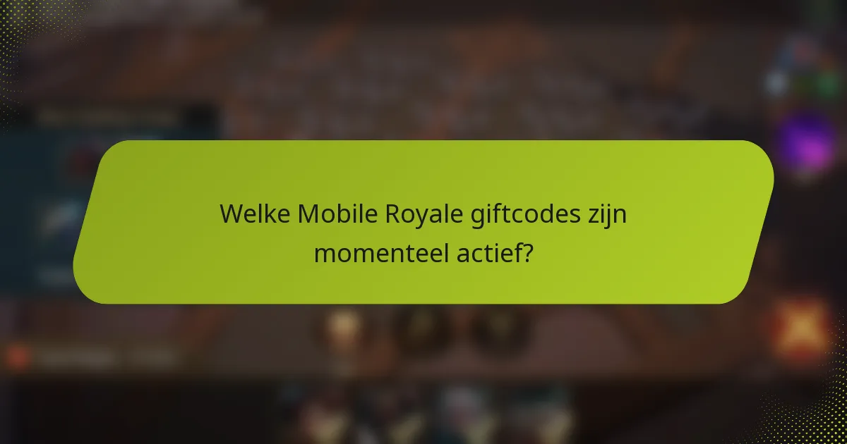Welke Mobile Royale giftcodes zijn momenteel actief?