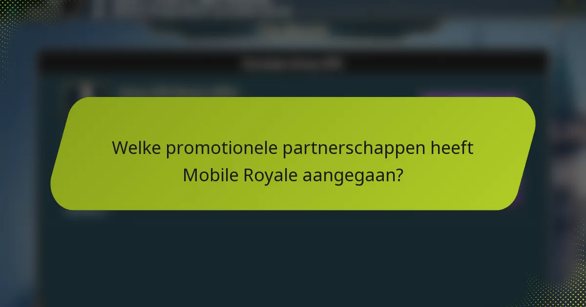 Welke promotionele partnerschappen heeft Mobile Royale aangegaan?