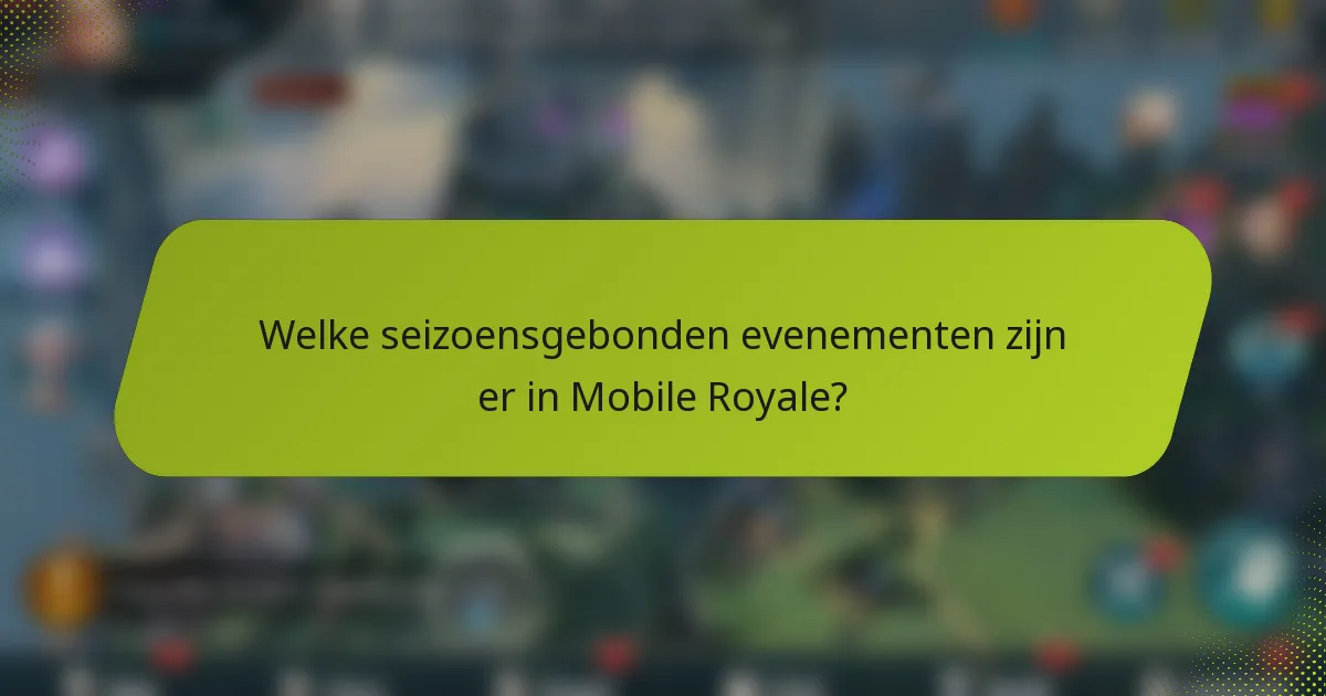 Welke seizoensgebonden evenementen zijn er in Mobile Royale?