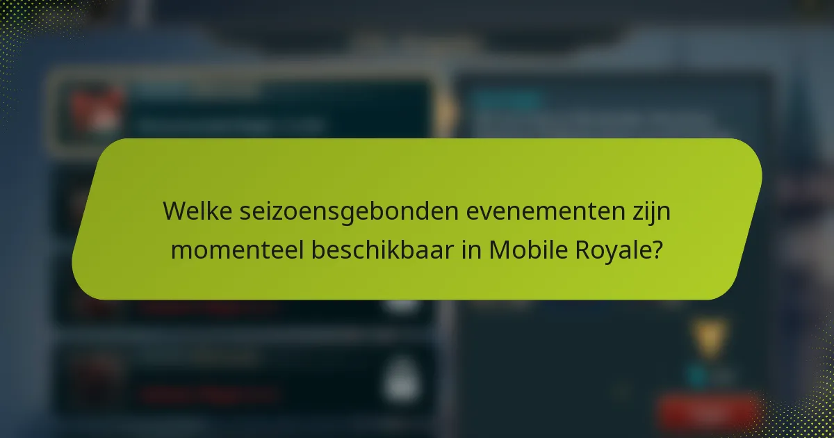 Welke seizoensgebonden evenementen zijn momenteel beschikbaar in Mobile Royale?