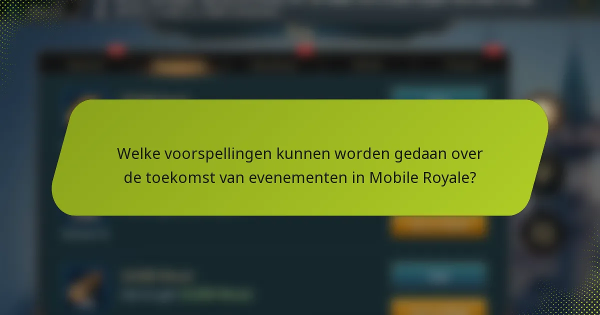 Welke voorspellingen kunnen worden gedaan over de toekomst van evenementen in Mobile Royale?